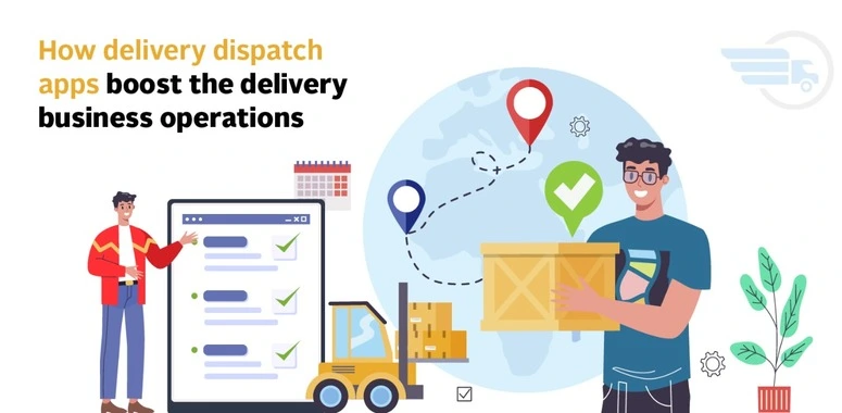 How delivery dispatch apps boost the delivery business operations