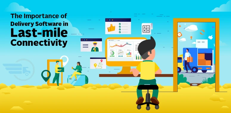 The Importance of Delivery Software in Last-mile Connectivity