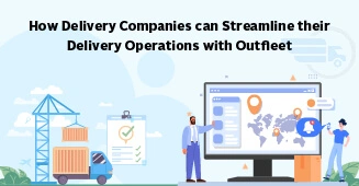 How can Delivery Companies Streamline their Delivery Management with Outfleet?